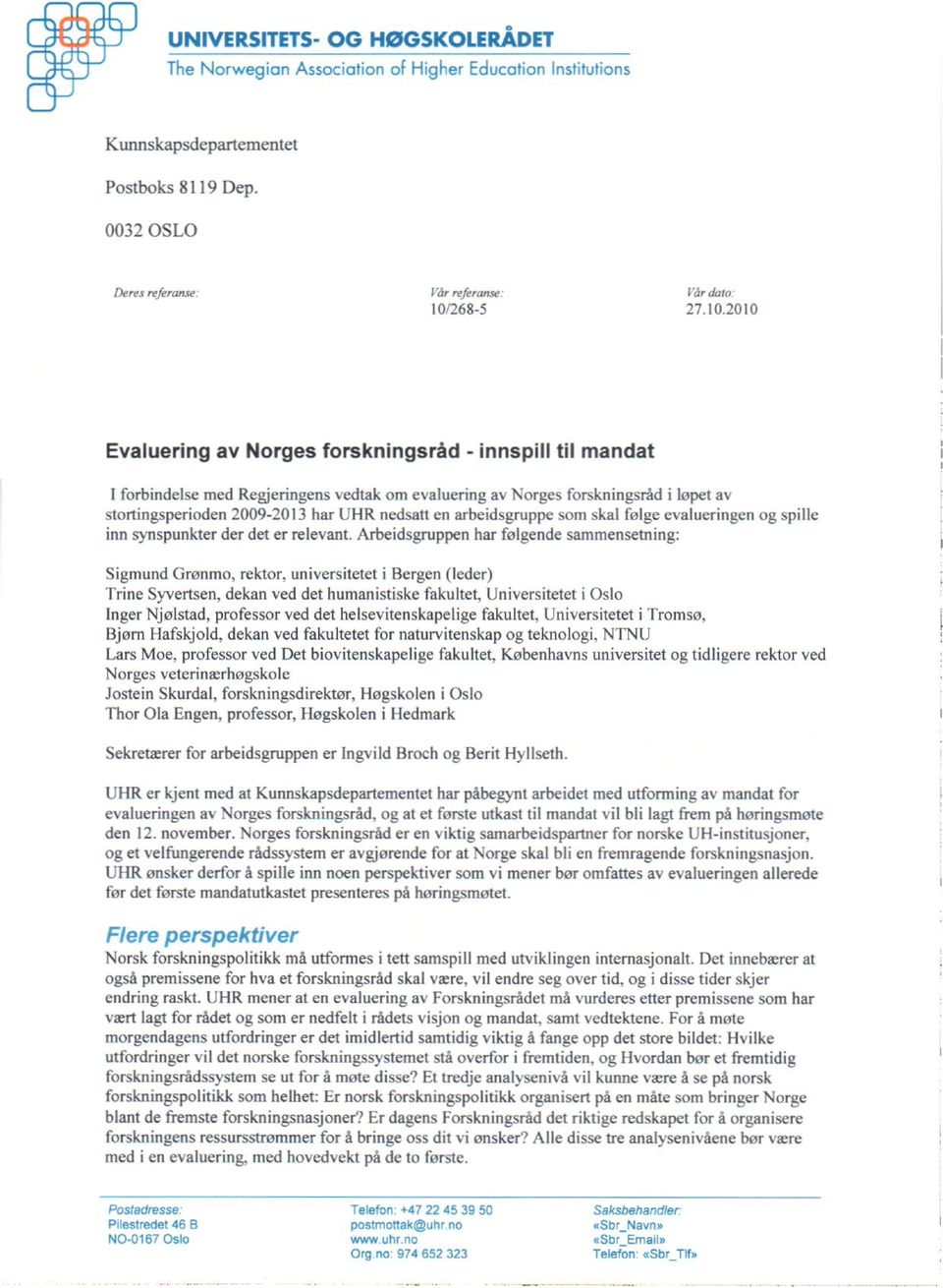 2010 Evaluering av Norges forskningsråd - innspill til mandat I forbindelse med Regjeringens vedtak om evaluering av Norges forskningsråd i løpet av stortingsperioden 2009-2013 har UHR nedsatt en