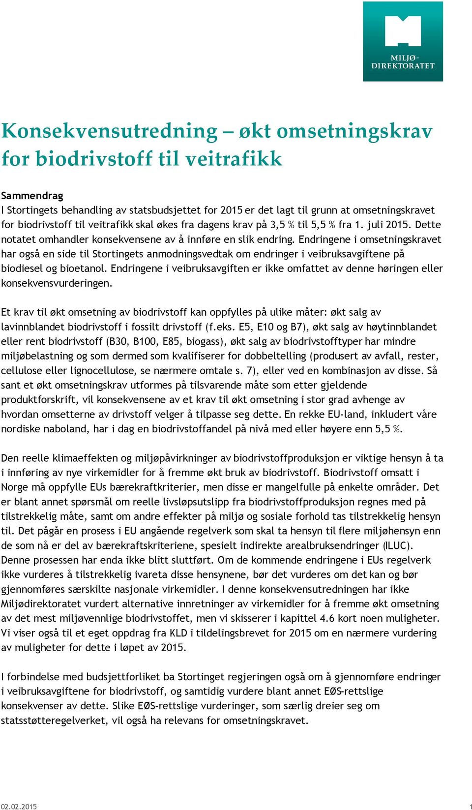 Endringene i omsetningskravet har også en side til Stortingets anmodningsvedtak om endringer i veibruksavgiftene på biodiesel og bioetanol.