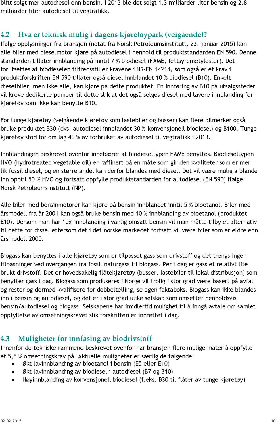 Denne standarden tillater innblanding på inntil 7 % biodiesel (FAME, fettsyremetylester).