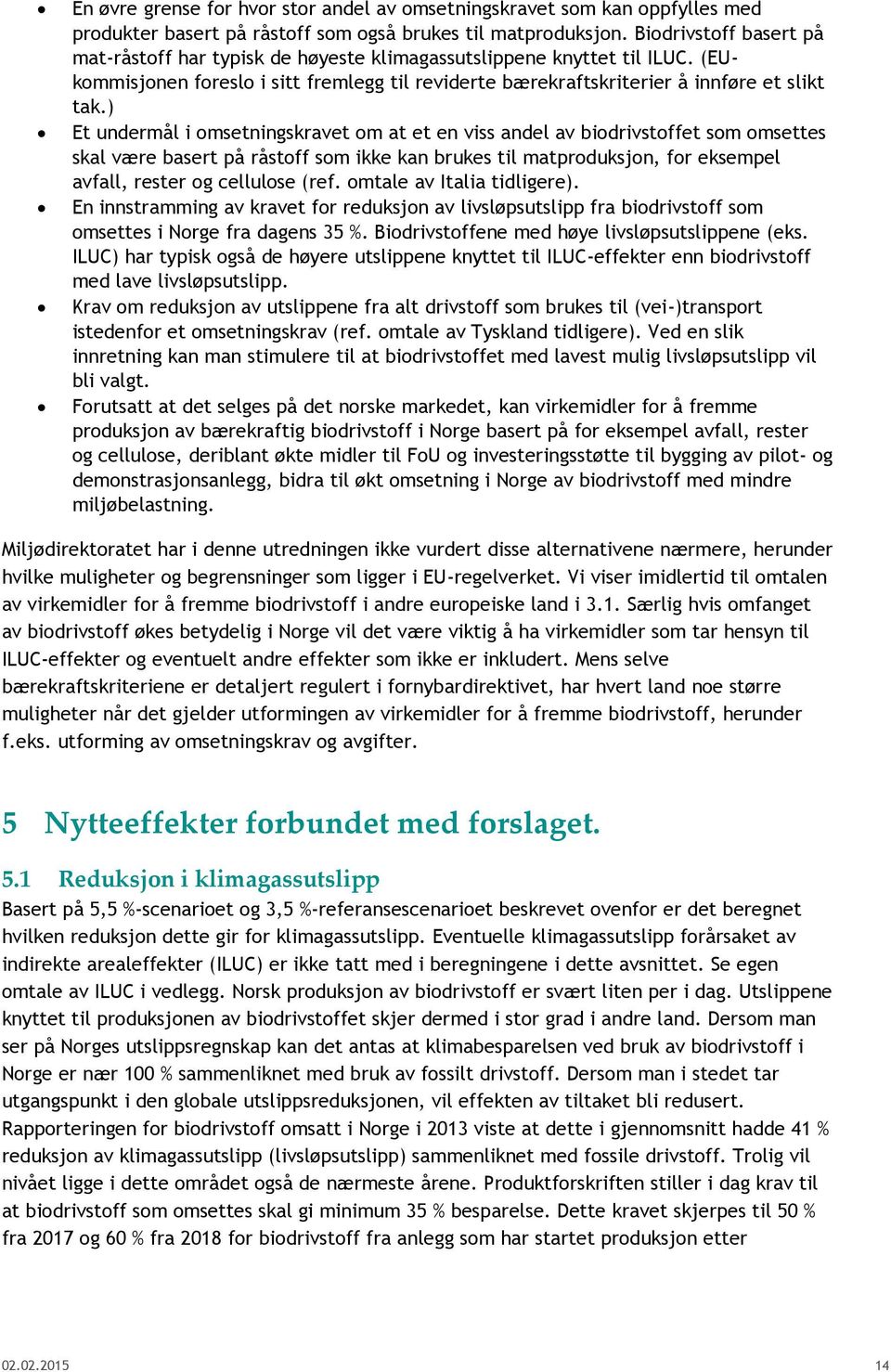 ) Et undermål i omsetningskravet om at et en viss andel av biodrivstoffet som omsettes skal være basert på råstoff som ikke kan brukes til matproduksjon, for eksempel avfall, rester og cellulose (ref.