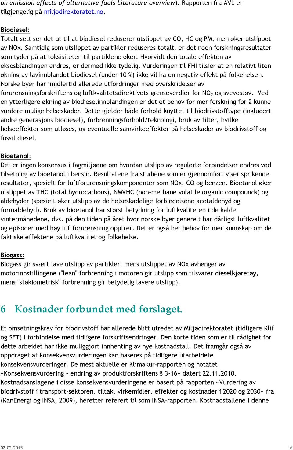 Samtidig som utslippet av partikler reduseres totalt, er det noen forskningsresultater som tyder på at toksisiteten til partiklene øker.