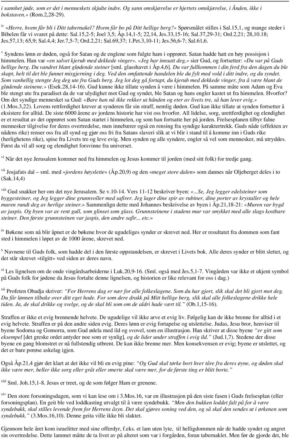 18; Jes.57,13; 65,9; Sal.4,4; Jer.7,5-7; Ord.2,21; Sal.69,37; 1.Pet.3,10-11; Jes.56,6-7; Sal.61,6. v Syndens lønn er døden, også for Satan og de englene som fulgte ham i opprøret.