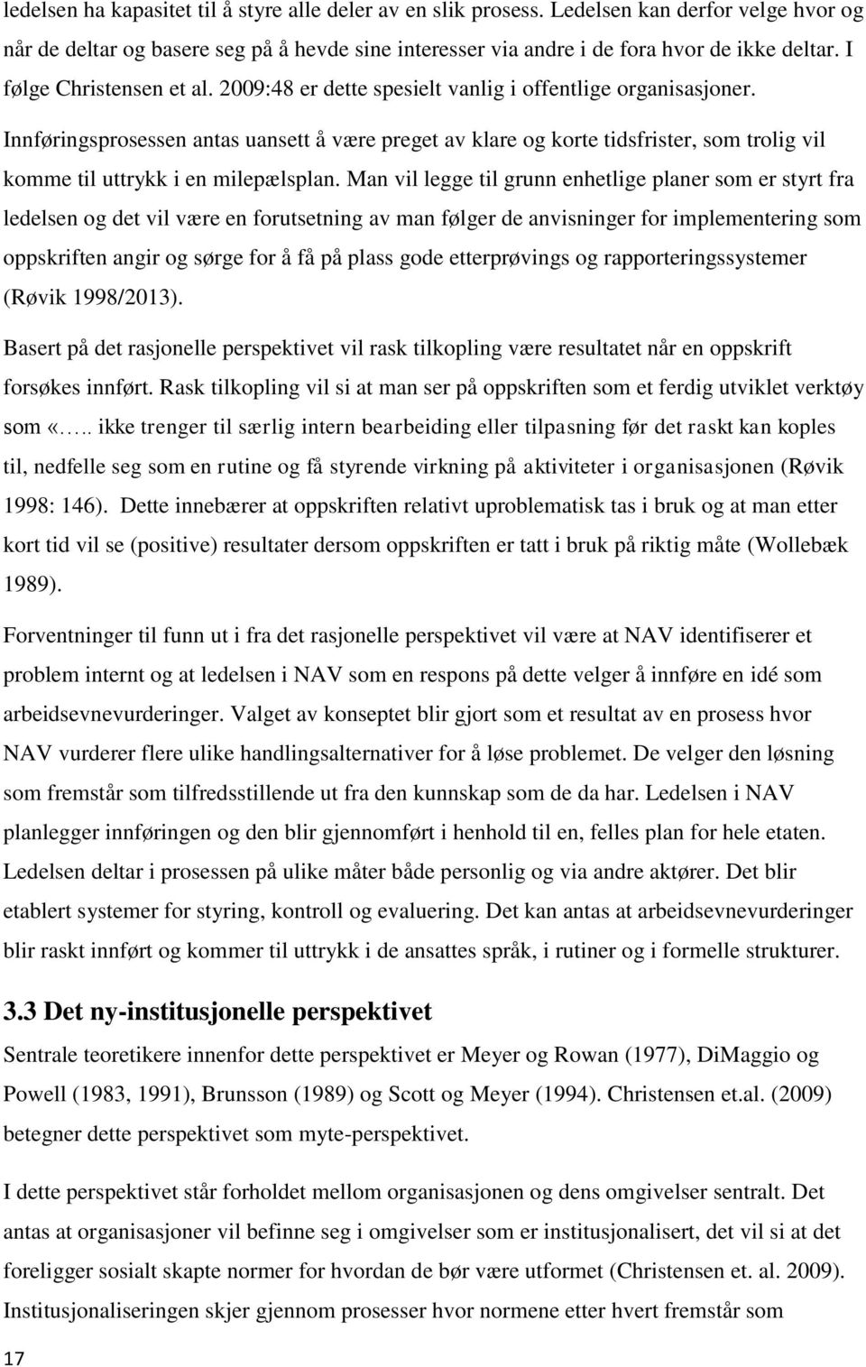 Innføringsprosessen antas uansett å være preget av klare og korte tidsfrister, som trolig vil komme til uttrykk i en milepælsplan.