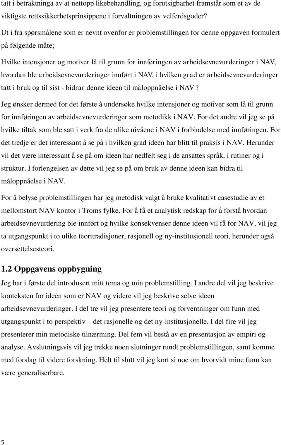 NAV, hvordan ble arbeidsevnevurderinger innført i NAV, i hvilken grad er arbeidsevnevurderinger tatt i bruk og til sist - bidrar denne ideen til måloppnåelse i NAV?