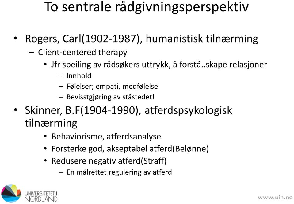 .skape relasjoner Innhold Følelser; empati, medfølelse Bevisstgjøring av ståstedet! Skinner, B.