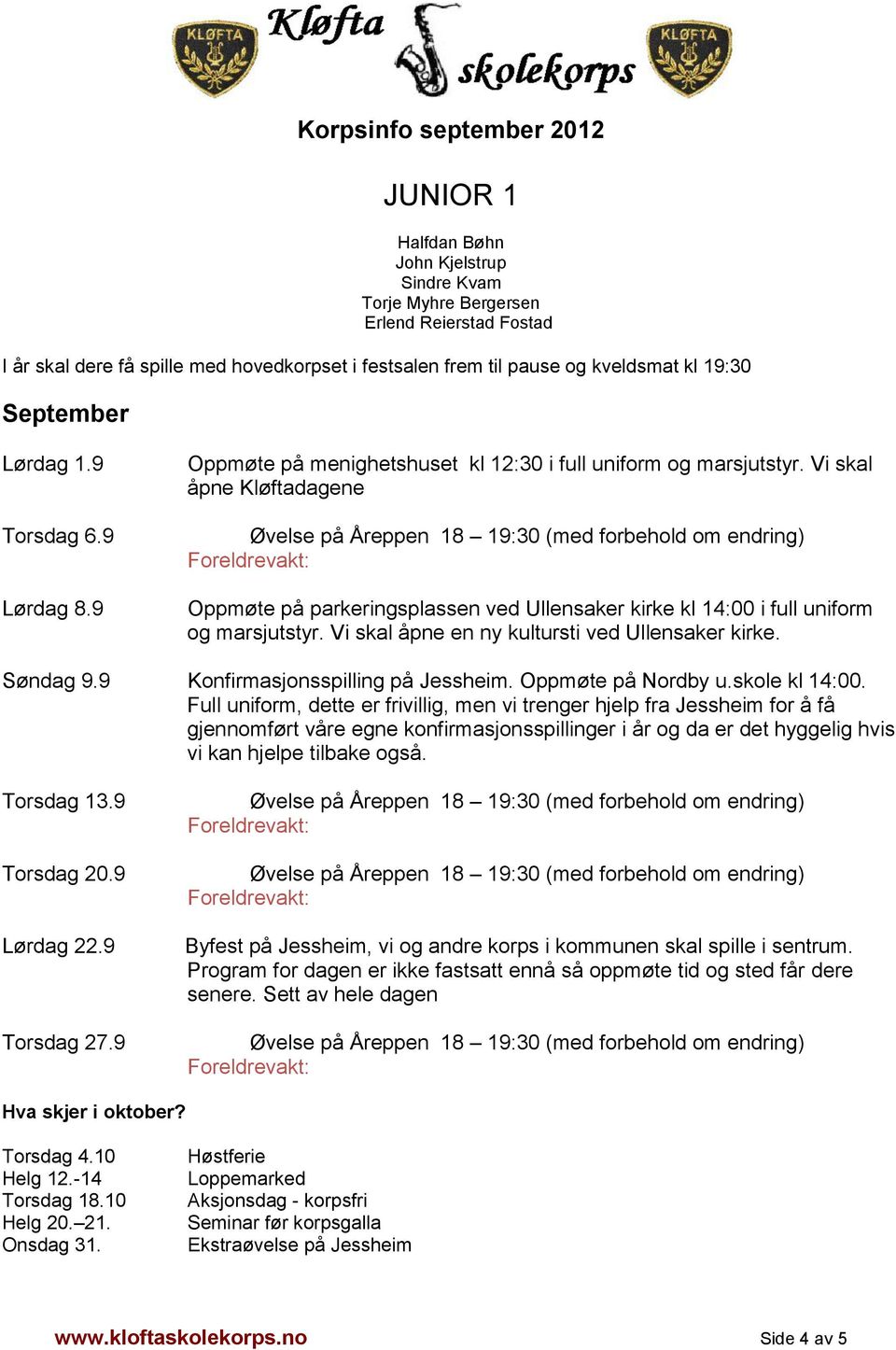 Vi skal åpne Kløftadagene Oppmøte på parkeringsplassen ved Ullensaker kirke kl 14:00 i full uniform og marsjutstyr. Vi skal åpne en ny kultursti ved Ullensaker kirke. Søndag 9.