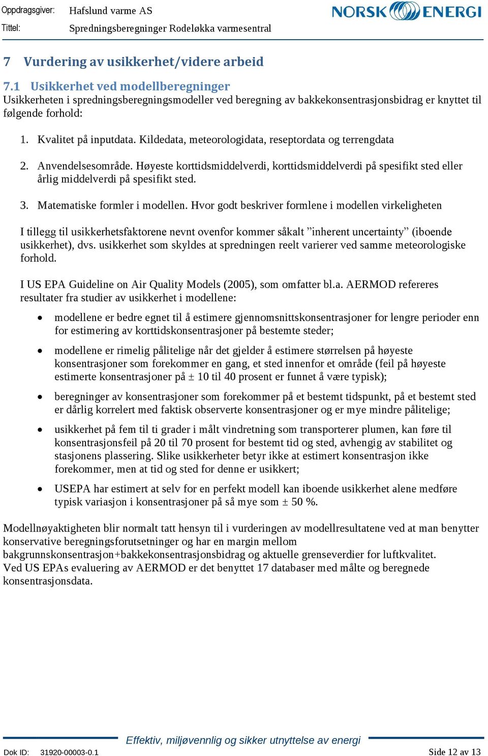 Høyeste korttidsmiddelverdi, korttidsmiddelverdi på spesifikt sted eller årlig middelverdi på spesifikt sted. 3. Matematiske formler i modellen.