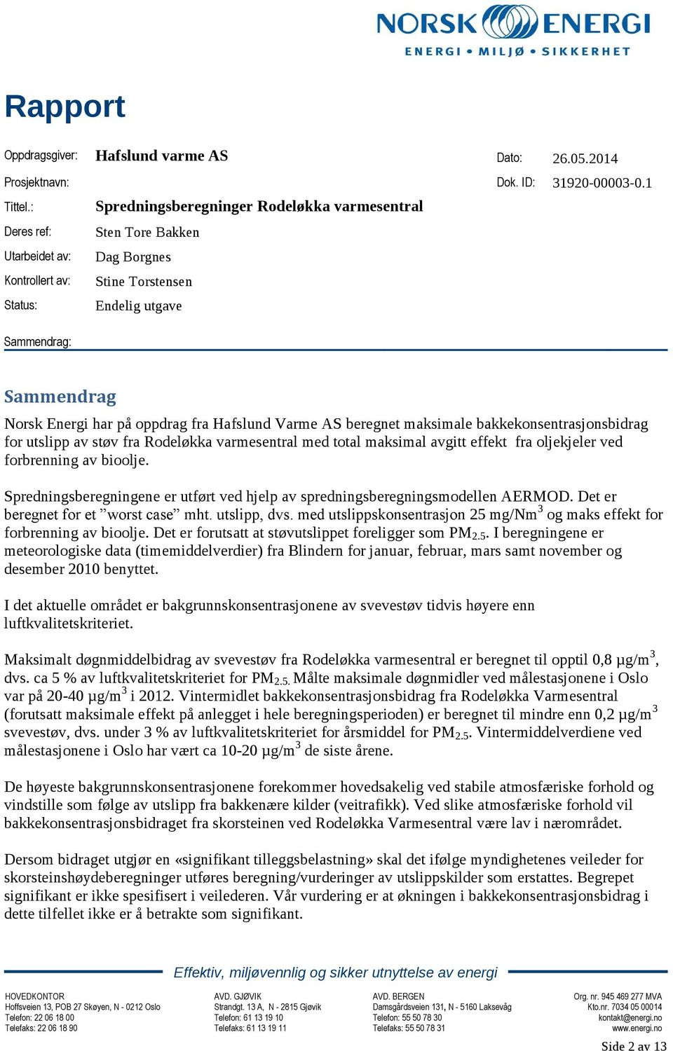 maksimale bakkekonsentrasjonsbidrag for utslipp av støv fra Rodeløkka varmesentral med total maksimal avgitt effekt fra oljekjeler ved forbrenning av bioolje.