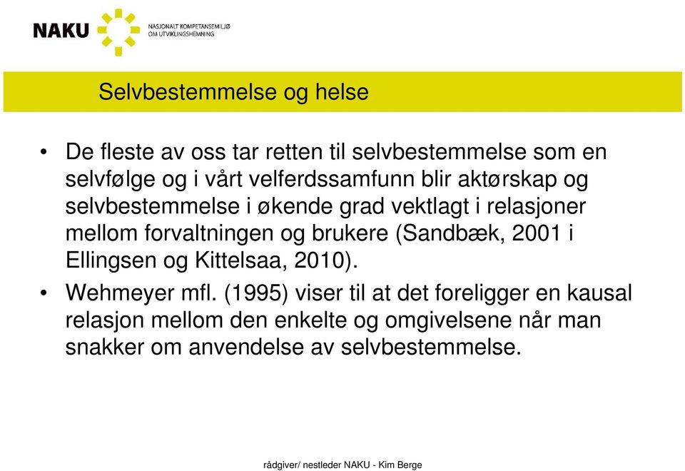 forvaltningen og brukere (Sandbæk, 2001 i Ellingsen og Kittelsaa, 2010). Wehmeyer mfl.