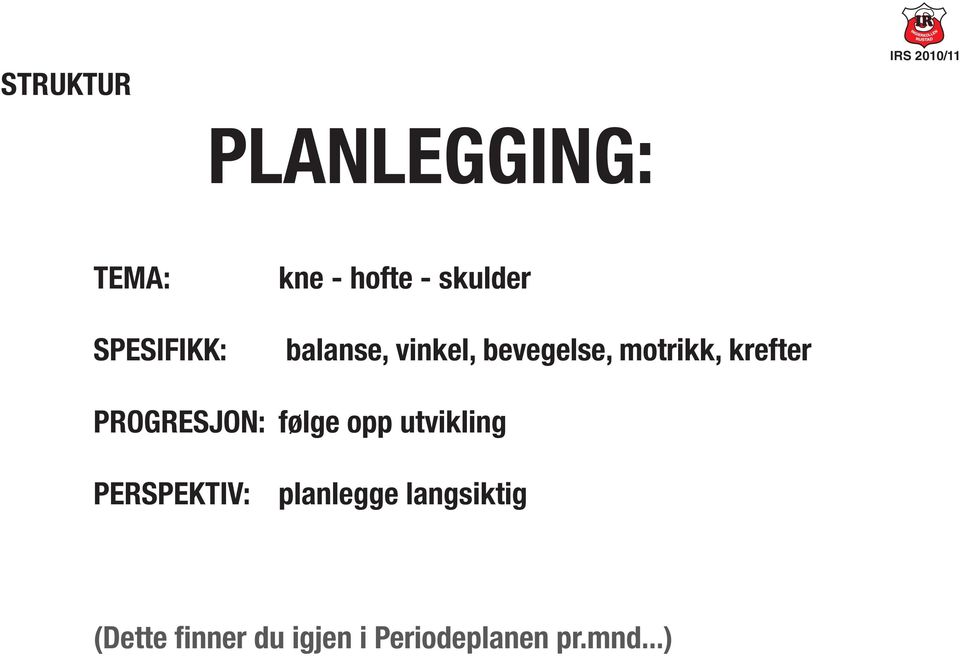 PROGRESJON: følge opp utvikling PERSPEKTIV: planlegge