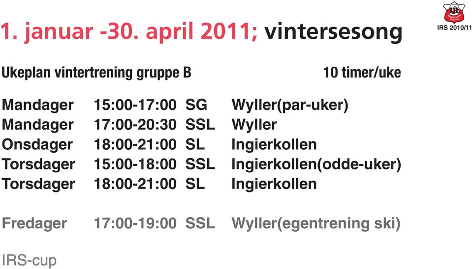 15:00-17:00 SG Wyller(par-uker) Mandager 17:00-20:30 SSL Wyller Onsdager