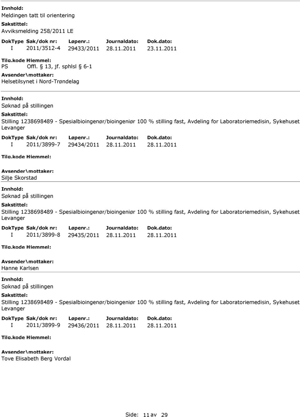 1238698489 - Spesialbioingenør/bioingeniør 100 % stilling fast, Avdeling for Laboratoriemedisin, Sykehuset Levanger 2011/3899-8 29435/2011 Hanne Karlsen Søknad på