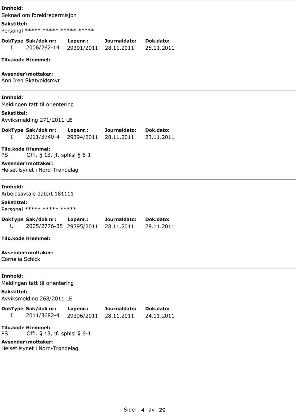 2011 Ann ren Skatvoldsmyr Meldingen tatt til orientering Avviksmelding 271/2011 LE 2011/3740-4