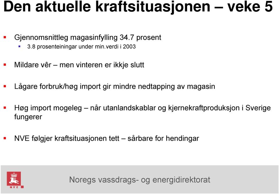 verdi i 2003 Mildare vêr men vinteren er ikkje slutt Lågare forbruk/høg import gir mindre