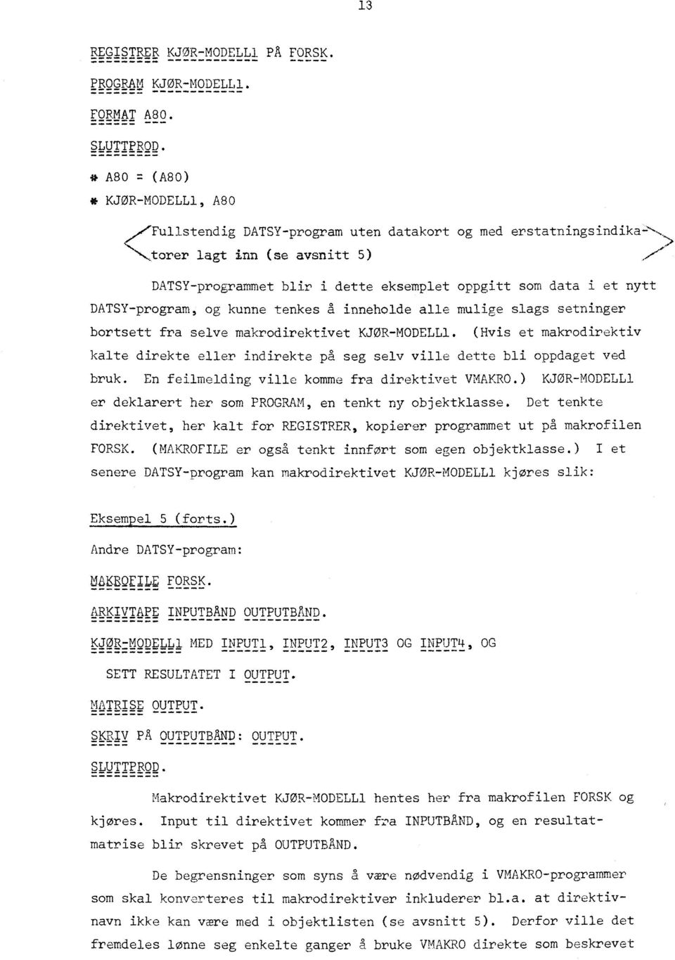 DATSY-program, og kunne tenkes a inneholde alle mulige slags setninger bortsett fra selve makrodirektivet KJØR-MODELL1.