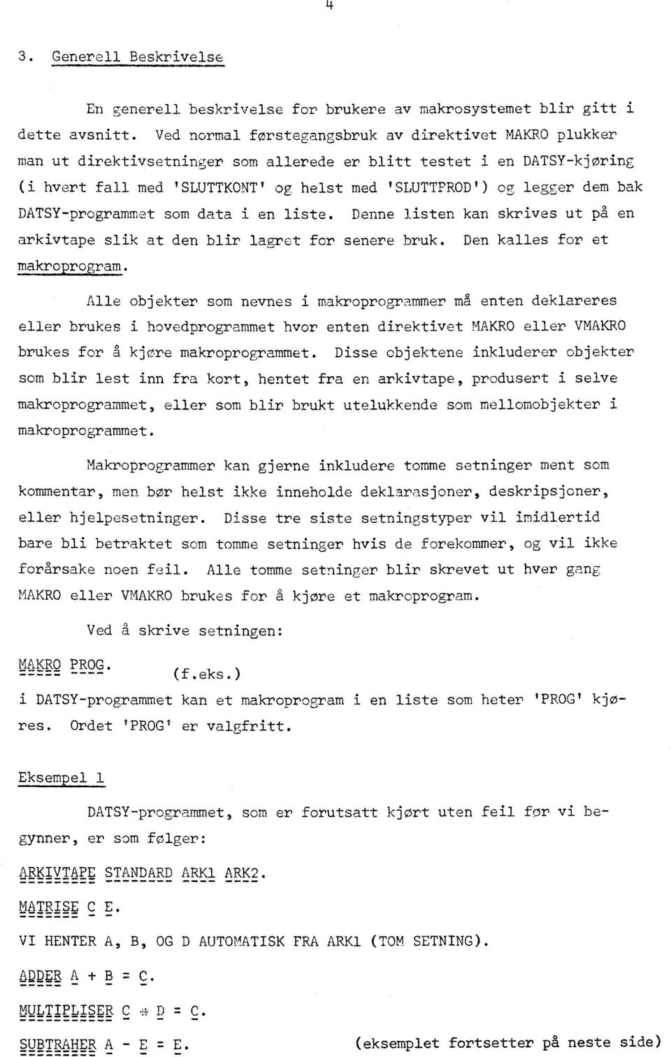 bak DATSY-programmet som data i en liste. Denne listen kan skrives ut på en arkivtape slik at den blir lagret for senere bruk. Den kalles for et 112J2221a121.