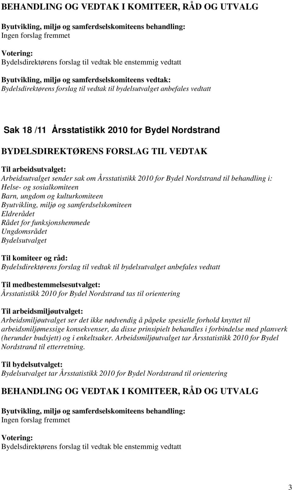 Nordstrand tas til orientering Arbeidsmiljøutvalget ser det ikke nødvendig å påpeke spesielle forhold knyttet til arbeidsmiljømessige konsekvenser, da disse prinsipielt behandles i