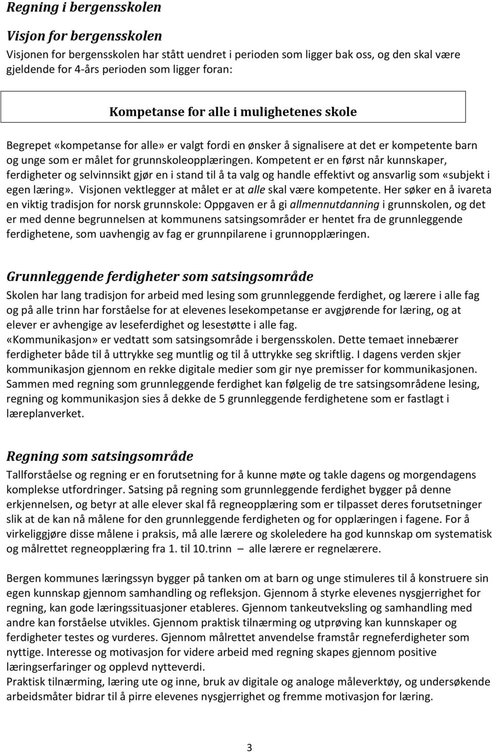 Kompetent er en først når kunnskaper, ferdigheter og selvinnsikt gjør en i stand til å ta valg og handle effektivt og ansvarlig som «subjekt i egen læring».