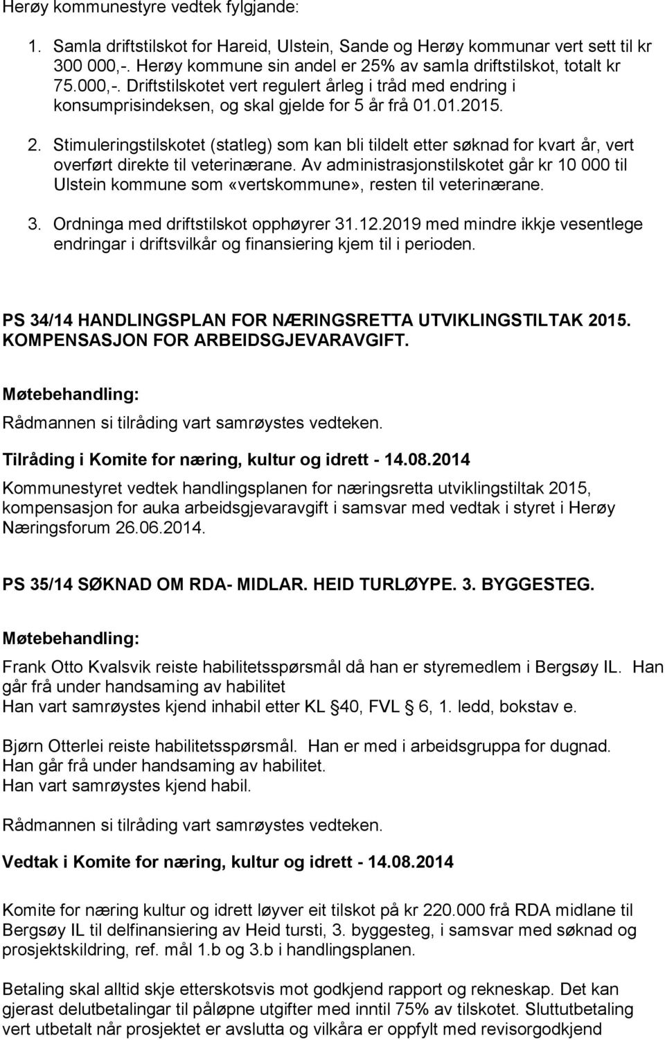 Av administrasjonstilskotet går kr 10 000 til Ulstein kommune som «vertskommune», resten til veterinærane. 3. Ordninga med driftstilskot opphøyrer 31.12.