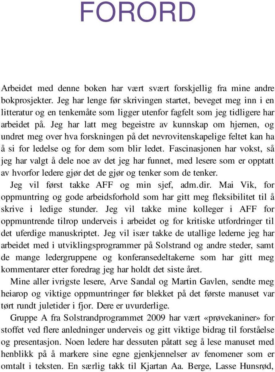 Jeg har latt meg begeistre av kunnskap om hjernen, og undret meg over hva forskningen på det nevrovitenskapelige feltet kan ha å si for ledelse og for dem som blir ledet.