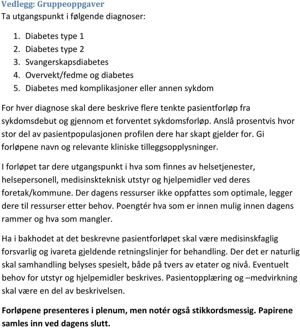 Anslå prosentvis hvor stor del av pasientpopulasjonen profilen dere har skapt gjelder for. Gi forløpene navn og relevante kliniske tilleggsopplysninger.