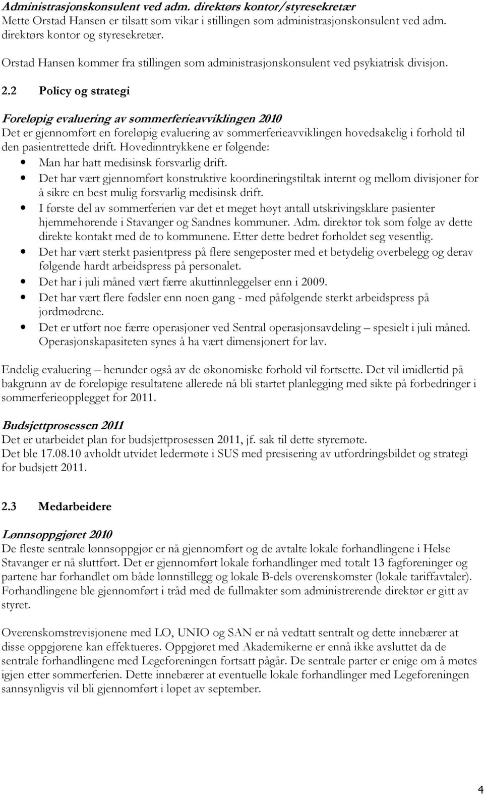 2 Policy og strategi Foreløpig evaluering av sommerferieavviklingen 2010 Det er gjennomført en foreløpig evaluering av sommerferieavviklingen hovedsakelig i forhold til den pasientrettede drift.