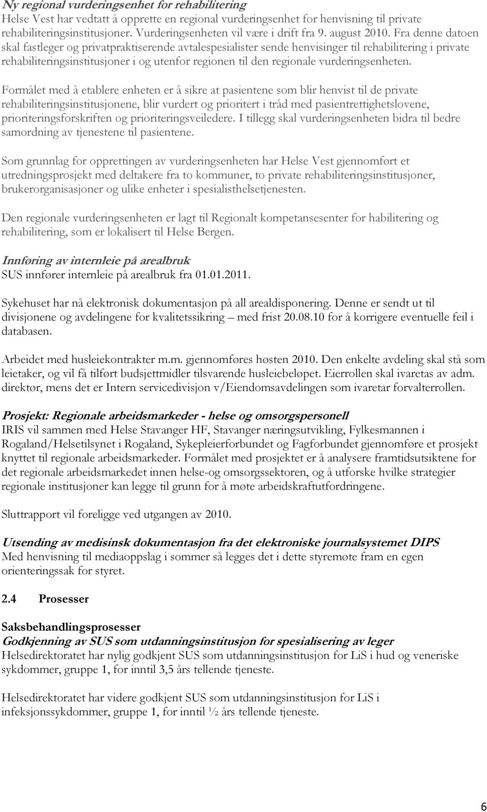 Fra denne datoen skal fastleger og privatpraktiserende avtalespesialister sende henvisinger til rehabilitering i private rehabiliteringsinstitusjoner i og utenfor regionen til den regionale