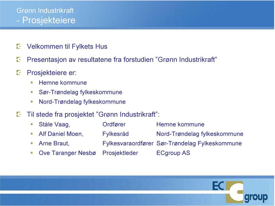 fra prosjektet Grønn Industrikraft : Ståle Vaag, Ordfører Hemne kommune Alf Daniel Moen, Fylkesråd Nord-Trøndelag