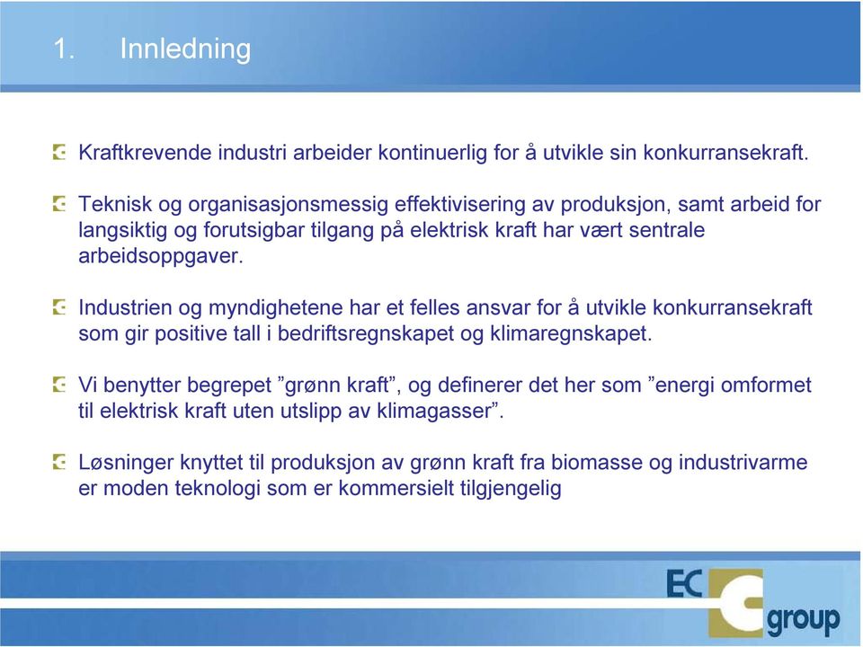 arbeidsoppgaver. Industrien og myndighetene har et felles ansvar for å utvikle konkurransekraft som gir positive tall i bedriftsregnskapet og klimaregnskapet.