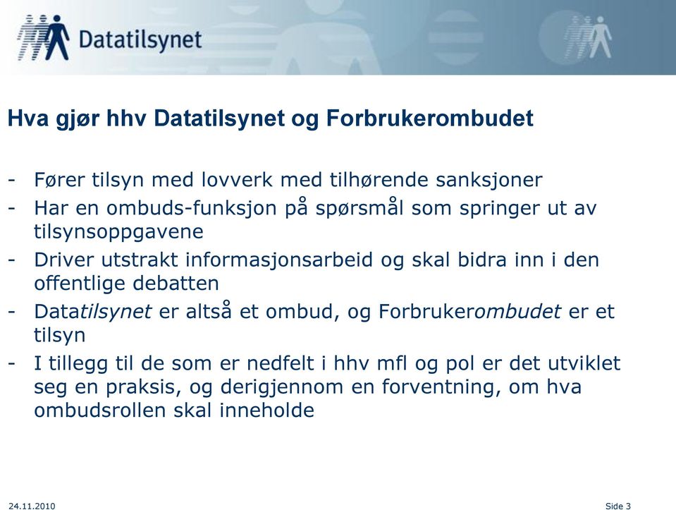 den offentlige debatten - Datatilsynet er altså et ombud, og Forbrukerombudet er et tilsyn - I tillegg til de som er