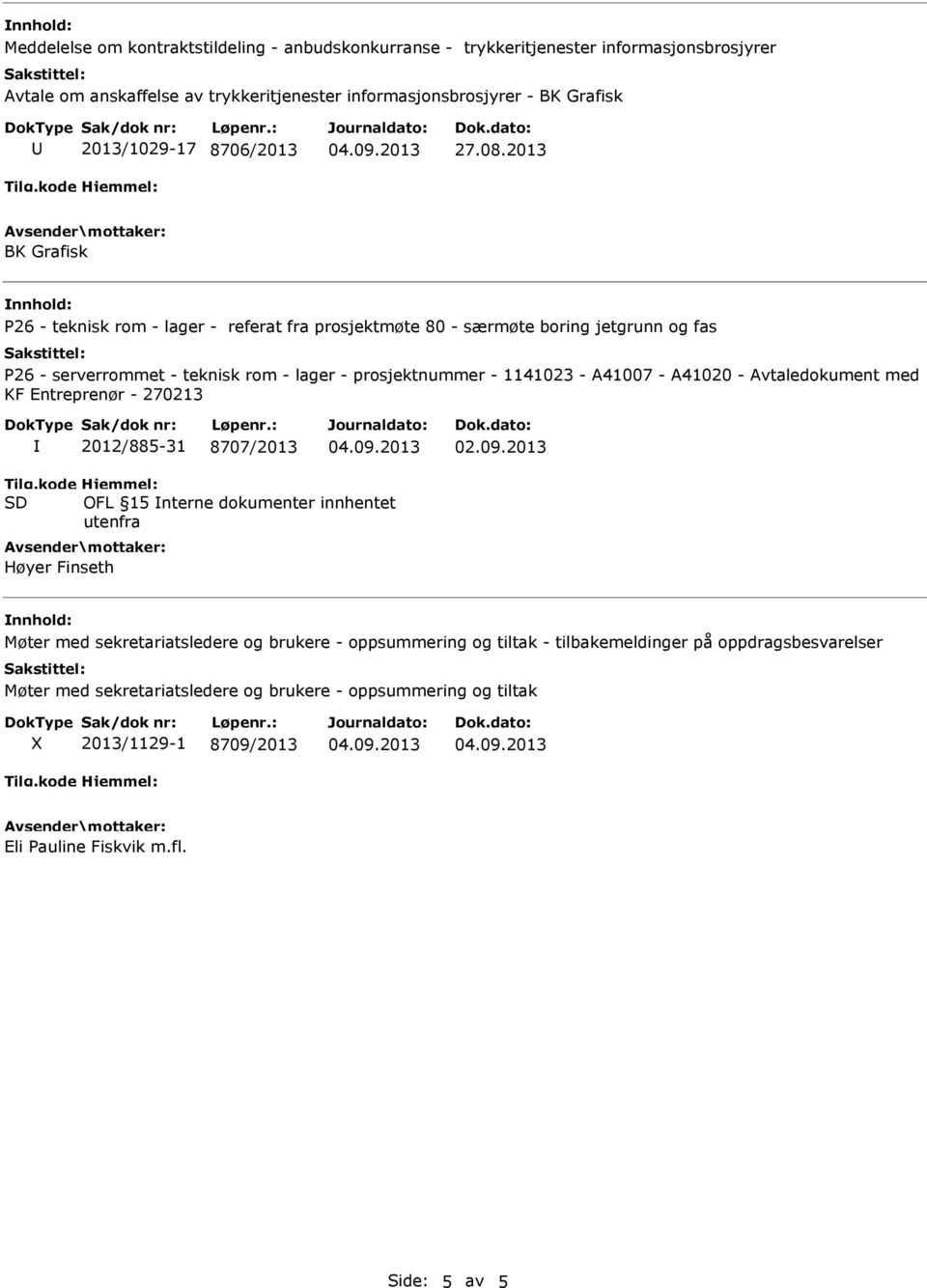 2013 OFL 15 nterne dokumenter innhentet utenfra Høyer Finseth Møter med sekretariatsledere og brukere - oppsummering og tiltak -