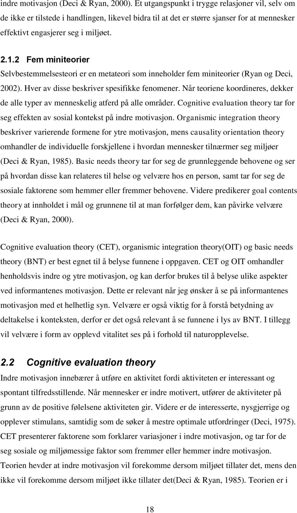 2 Fem miniteorier Selvbestemmelsesteori er en metateori som inneholder fem miniteorier (Ryan og Deci, 2002). Hver av disse beskriver spesifikke fenomener.