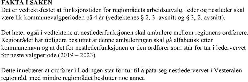 Regionrådet har tidligere besluttet at denne ambuleringen skal gå alfabetisk etter kommunenavn og at det for nestlederfunksjonen er den ordfører som står for tur