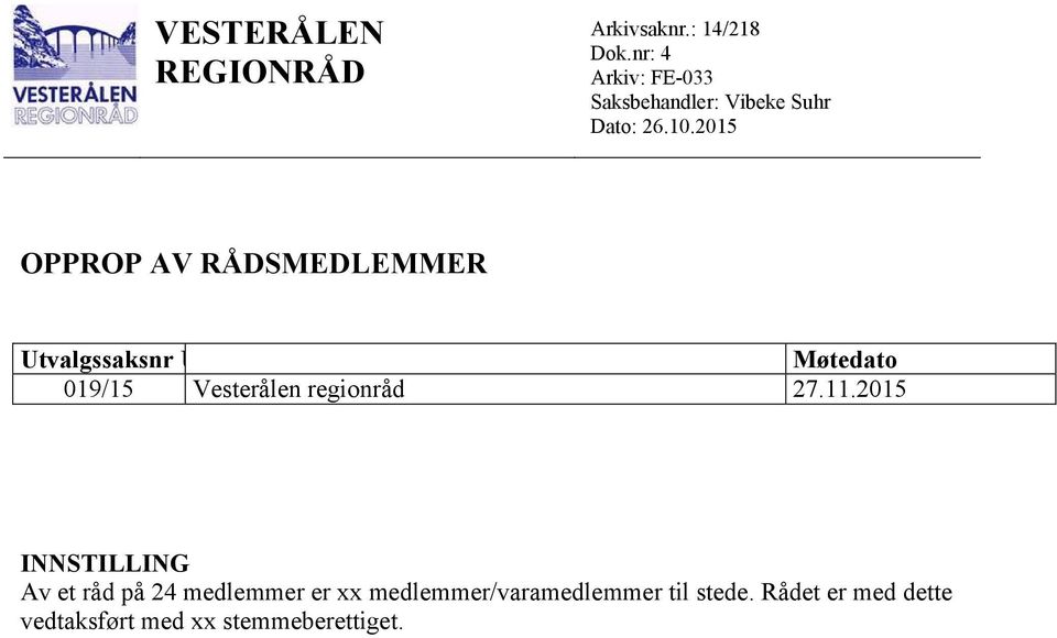 2015 OPPROP AV RÅDSMEDLEMMER Utvalgssaksnr Utvalg Møtedato 019/15 Vesterålen