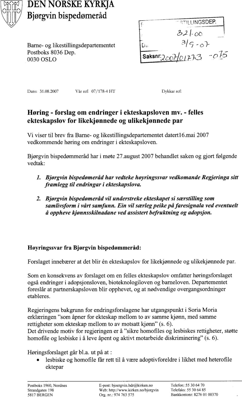 - felles ekteskapslov for likekjønnede og ulikekjønnede par Vi viser til brev fra Barne- og likestillingsdepartementet datert I6.mai 2007 vedkommende høring om endringer i ekteskapsloven.