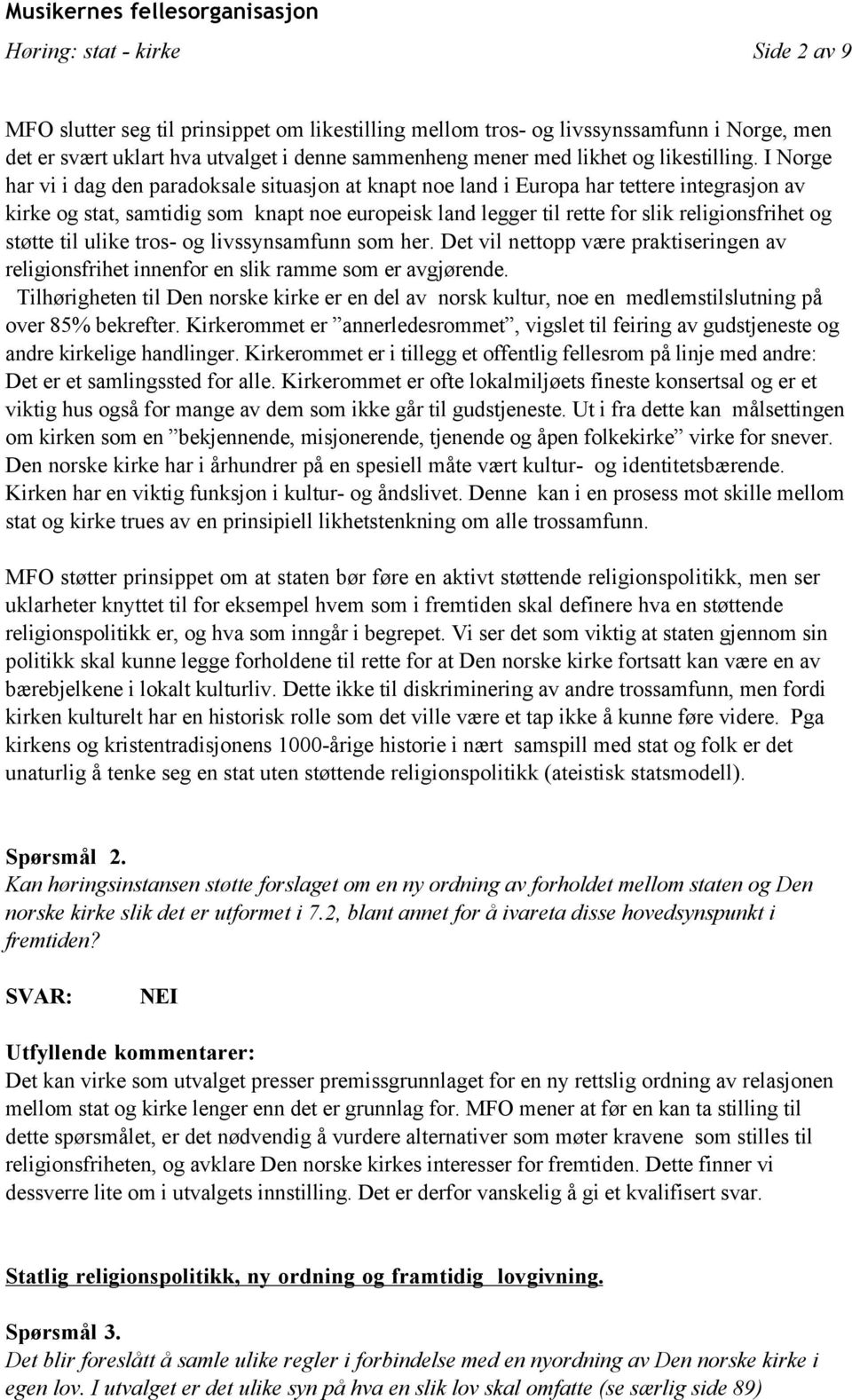 I Norge har vi i dag den paradoksale situasjon at knapt noe land i Europa har tettere integrasjon av kirke og stat, samtidig som knapt noe europeisk land legger til rette for slik religionsfrihet og