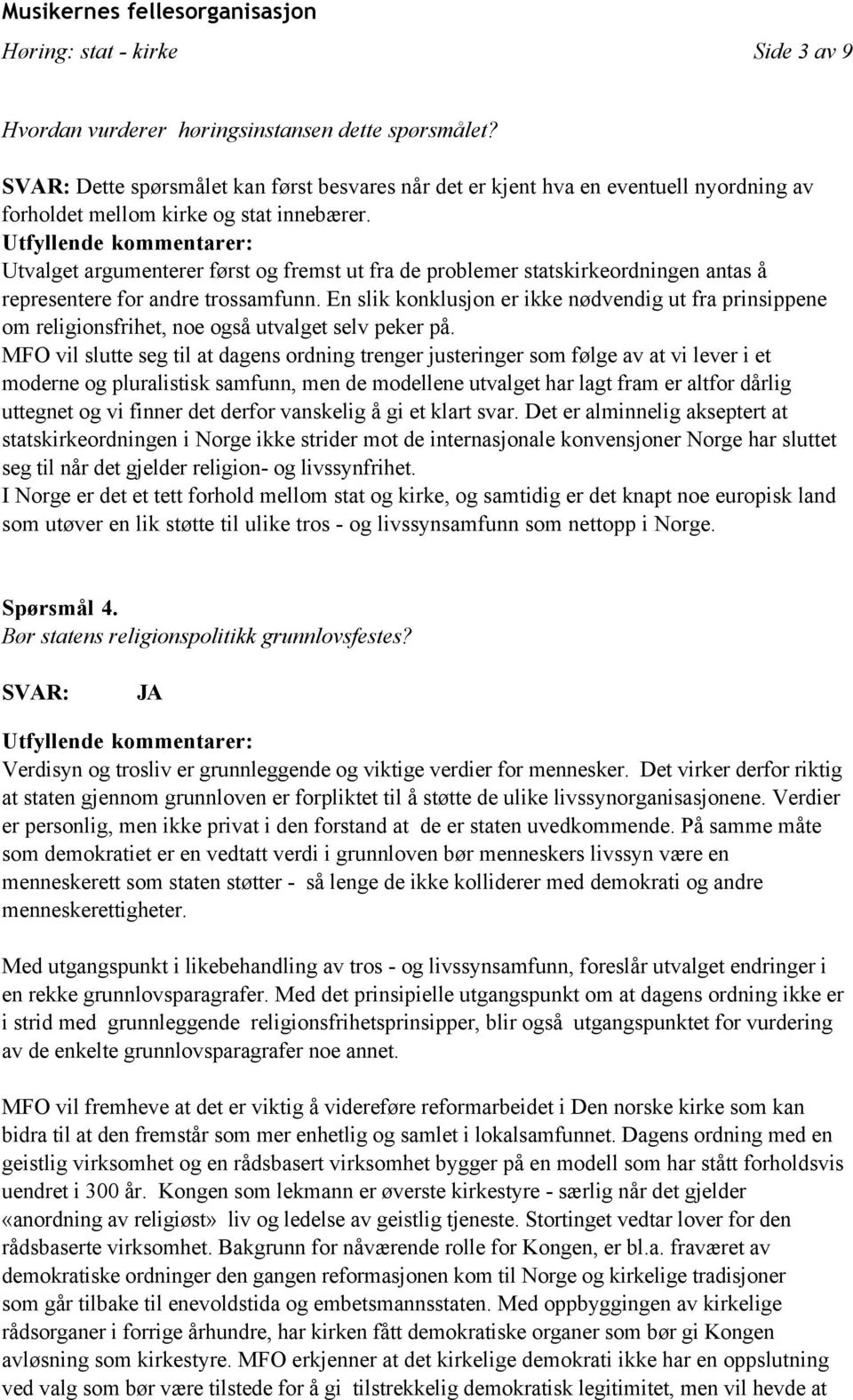 Utvalget argumenterer først og fremst ut fra de problemer statskirkeordningen antas å representere for andre trossamfunn.