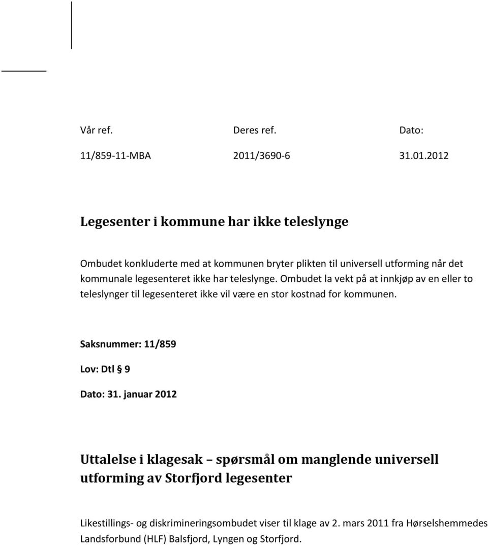 2012 Legesenter i kommune har ikke teleslynge Ombudet konkluderte med at kommunen bryter plikten til universell utforming når det kommunale legesenteret ikke