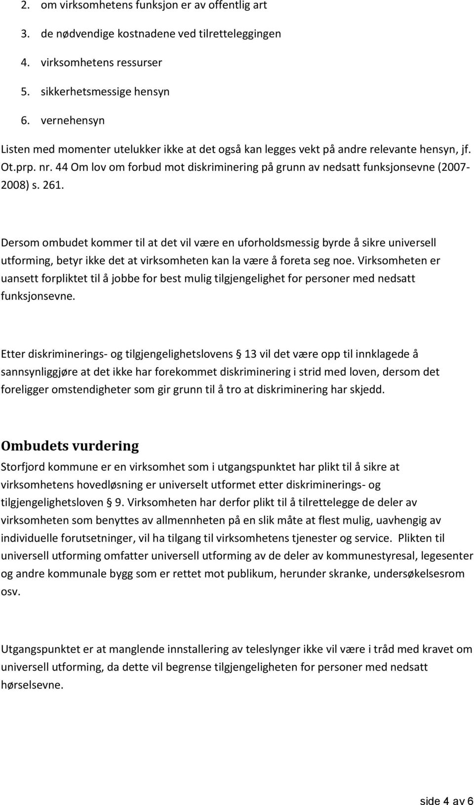 44 Om lov om forbud mot diskriminering på grunn av nedsatt funksjonsevne (2007-2008) s. 261.