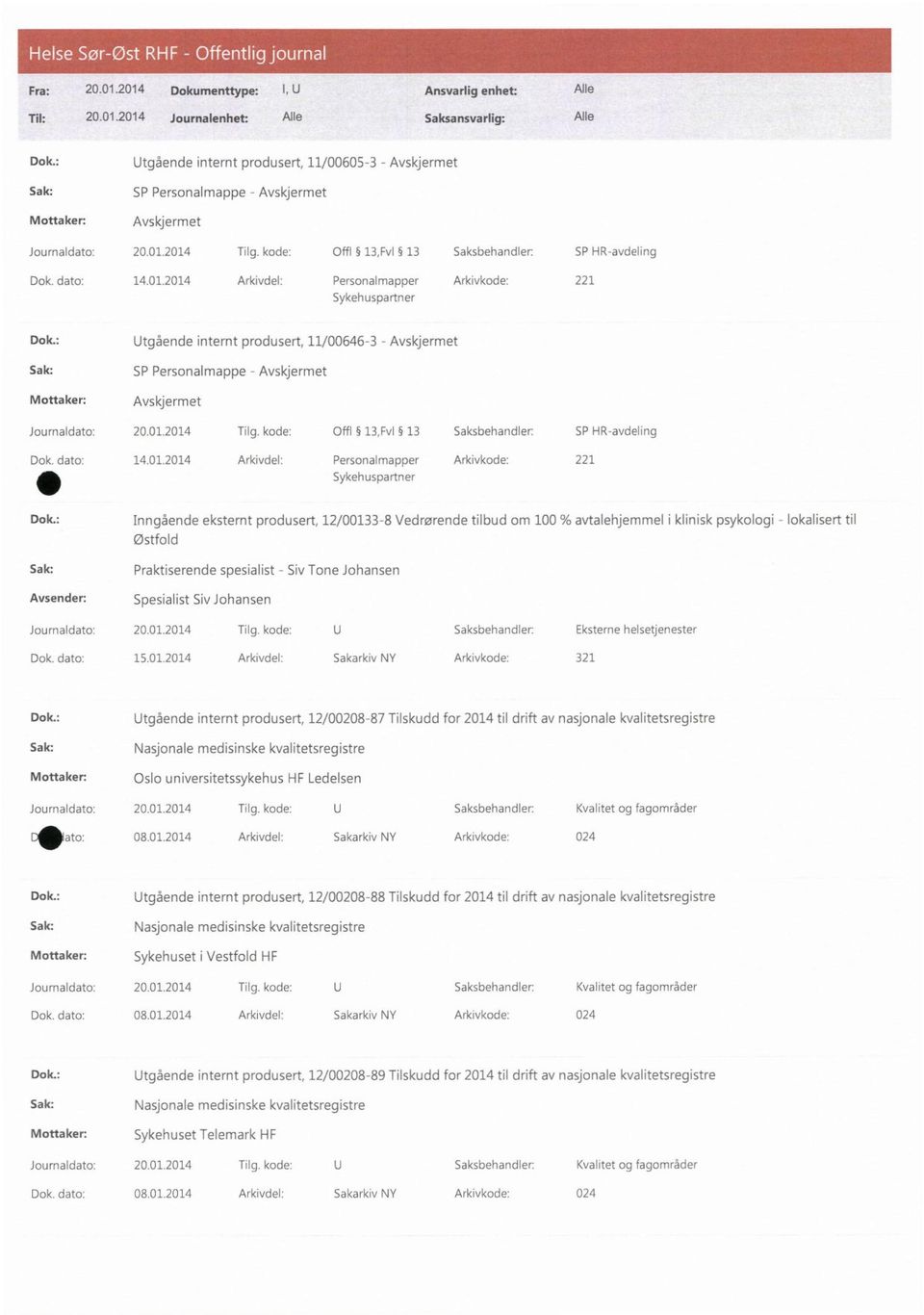 : Utgående internt produsert, 11/00646-3 - Avskjermet Sak: SP Personalmappe - Avskjermet Mottaker: Avskjermet Journaldato: 20.01.2014 Tilg. kode: Offl 13,Fv1 13 Saksbehandler: SP HR-avdeling Dok.