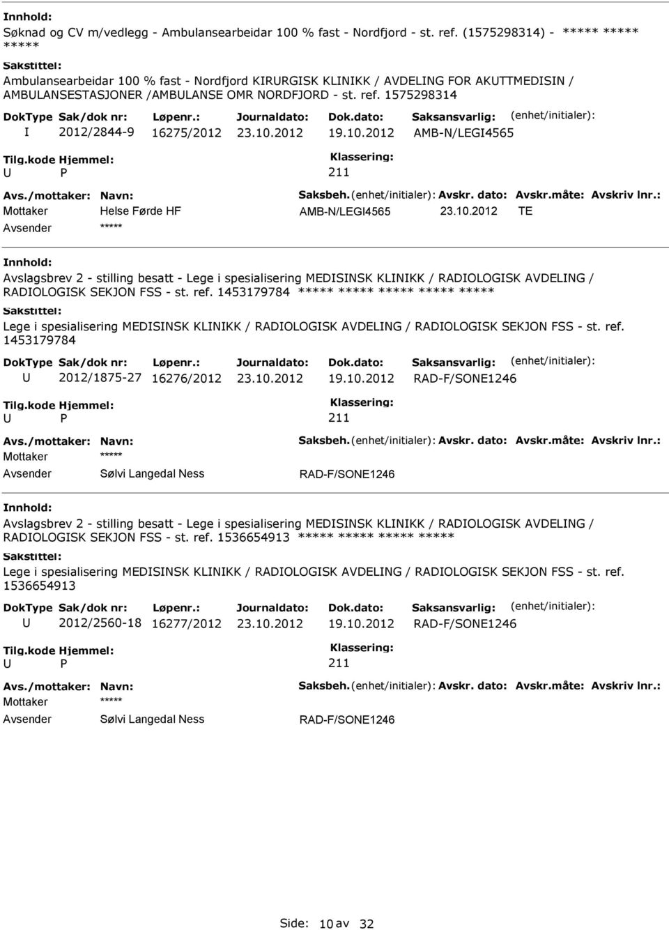 1575298314 2012/2844-9 16275/2012 AMB-N/LEG4565 AMB-N/LEG4565 TE ***** Avslagsbrev 2 - stilling besatt - Lege i spesialisering MEDSNSK KLNKK / RADOLOGSK AVDELNG / RADOLOGSK SEKJON FSS - st. ref.