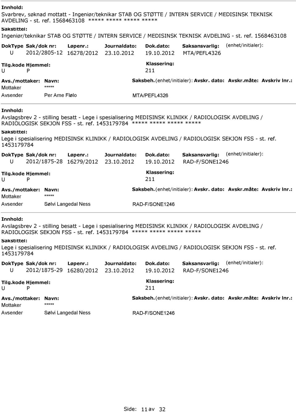 1568463108 2012/2805-12 16278/2012 MTA/EFL4326 er Arne Flølo MTA/EFL4326 Avslagsbrev 2 - stilling besatt - Lege i spesialisering MEDSNSK KLNKK / RADOLOGSK AVDELNG / RADOLOGSK SEKJON FSS - st. ref.