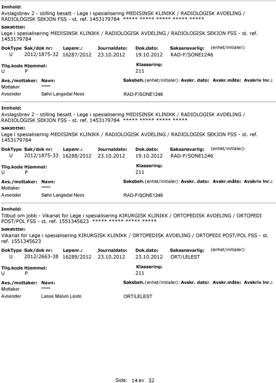 2012/1875-32 16287/2012  ***** ***** ***** ***** Lege i spesialisering MEDSNSK KLNKK / RADOLOGSK AVDELNG / RADOLOGSK SEKJON FSS - st. ref.