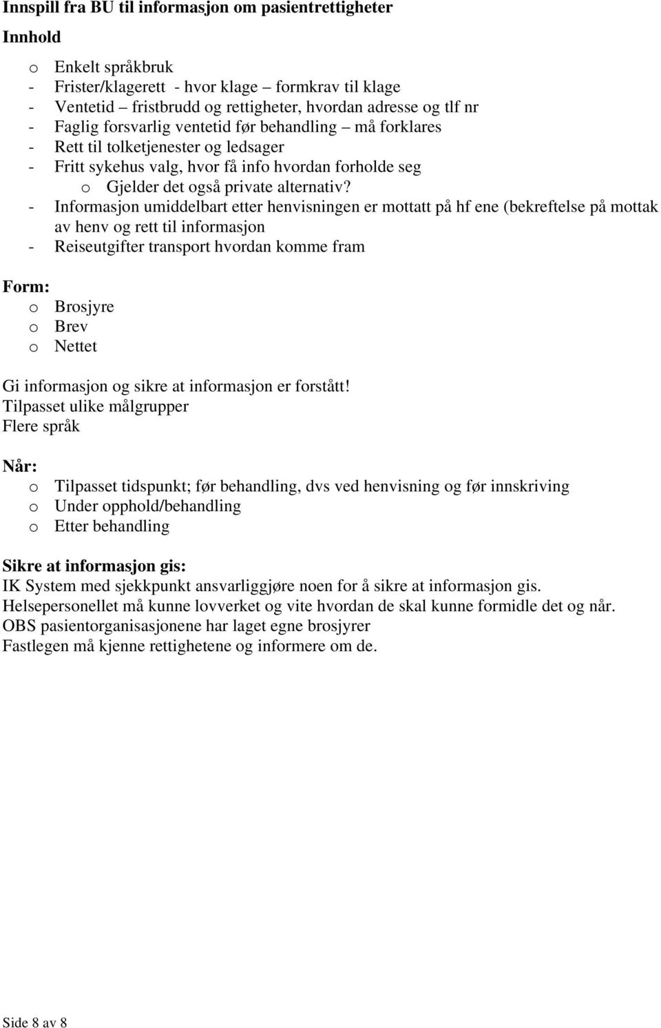 - Informasjon umiddelbart etter henvisningen er mottatt på hf ene (bekreftelse på mottak av henv og rett til informasjon - Reiseutgifter transport hvordan komme fram Form: o Brosjyre o Brev o Nettet