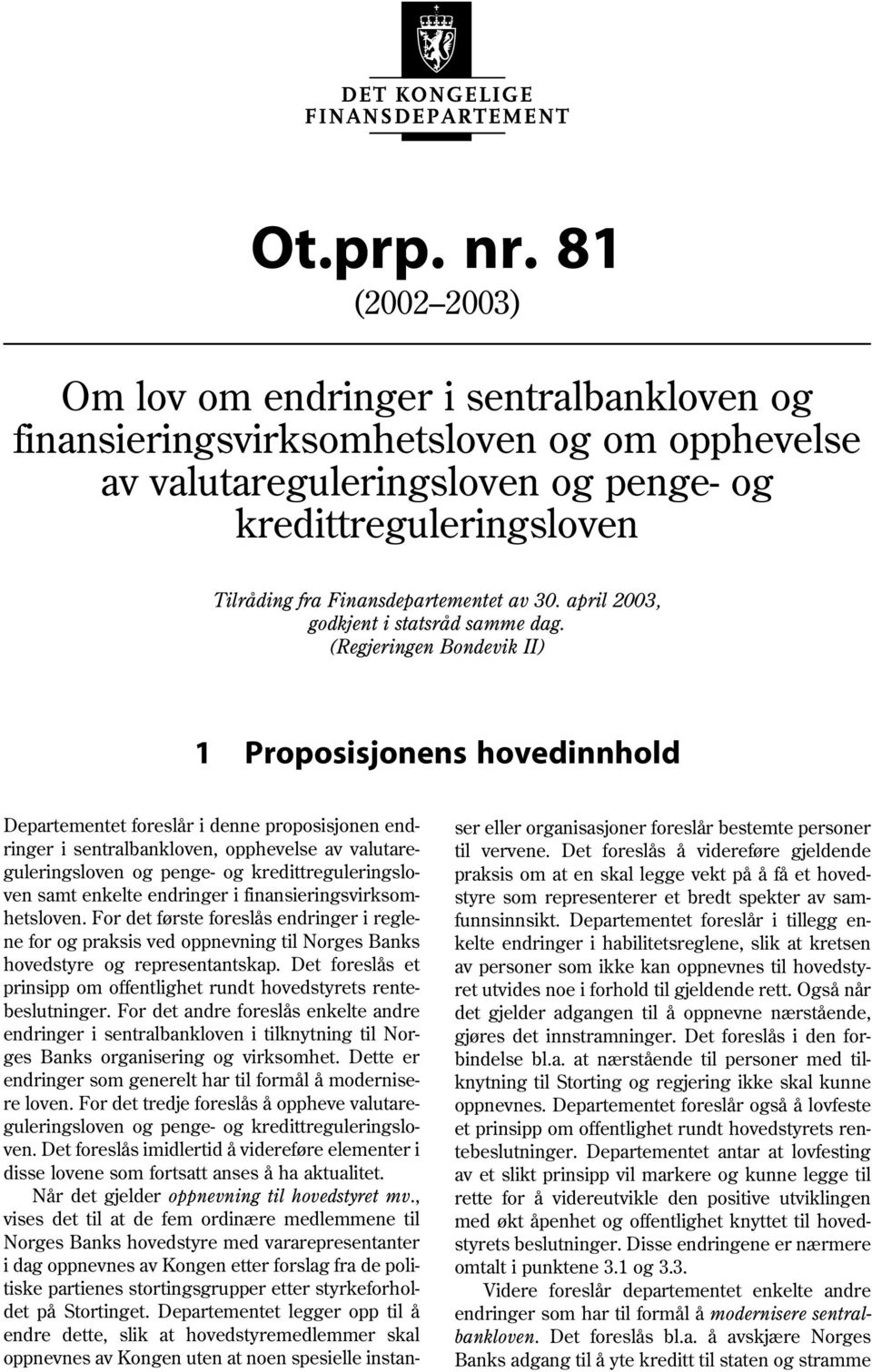 Finansdepartementet av 30. april 2003, godkjent i statsråd samme dag.