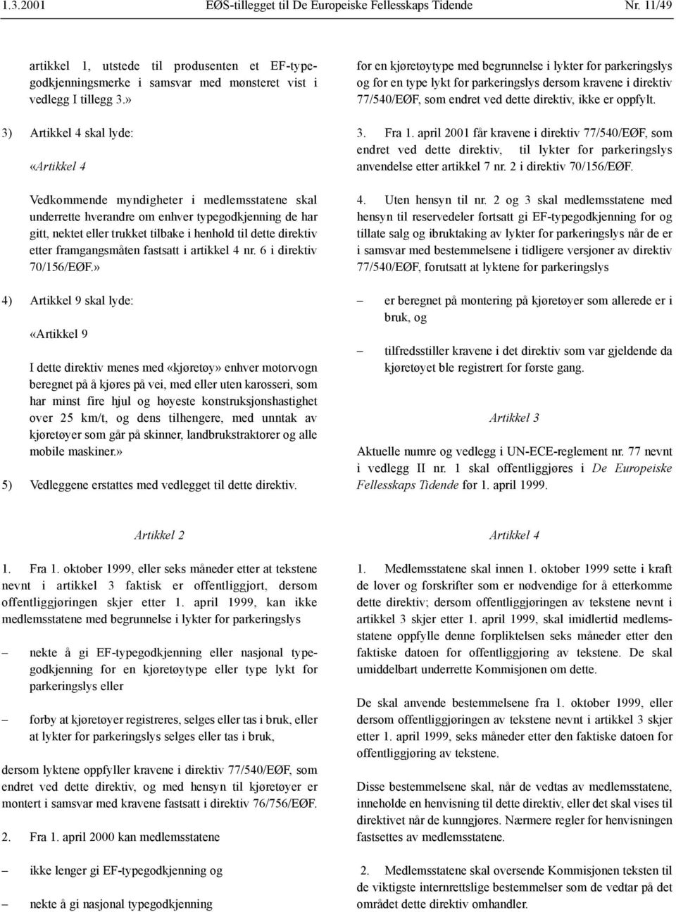 direktiv etter framgangsmåten fastsatt i artikkel 4 nr. 6 i direktiv 70/156/EØF.