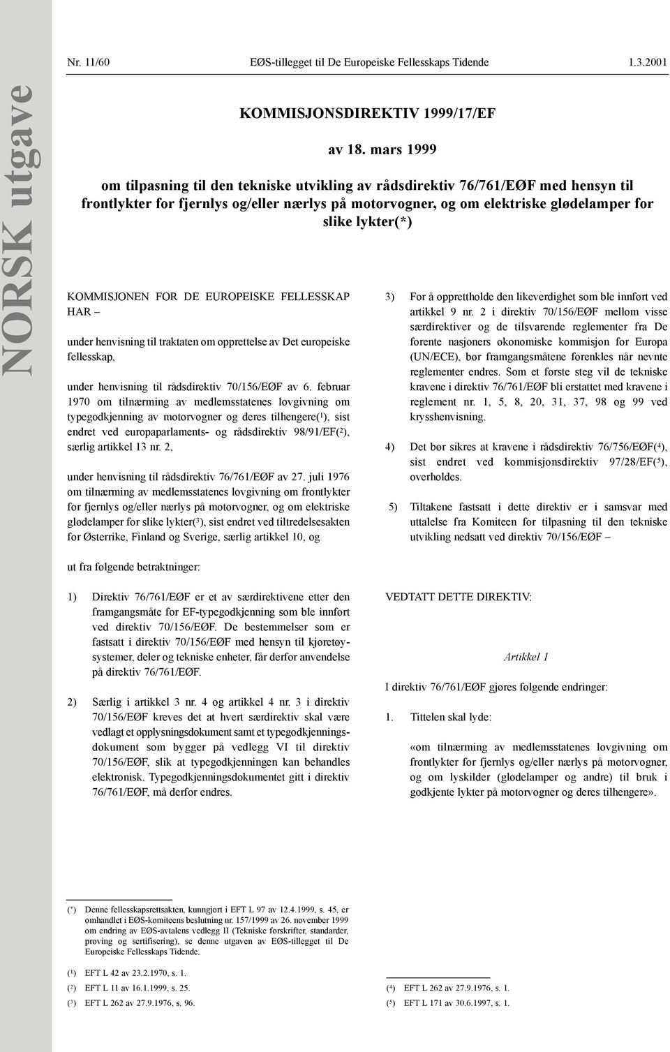 februar 1970 om tilnærming av medlemsstatenes lovgivning om typegodkjenning av motorvogner og deres tilhengere( 1 ), sist endret ved europaparlaments- og rådsdirektiv 98/91/EF( 2 ), særlig artikkel