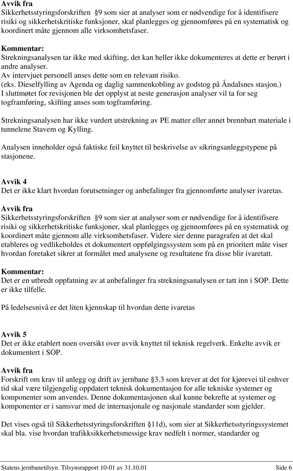 Av intervjuet personell anses dette som en relevant risiko. (eks. Dieselfylling av Agenda og daglig sammenkobling av godstog på Åndalsnes stasjon.