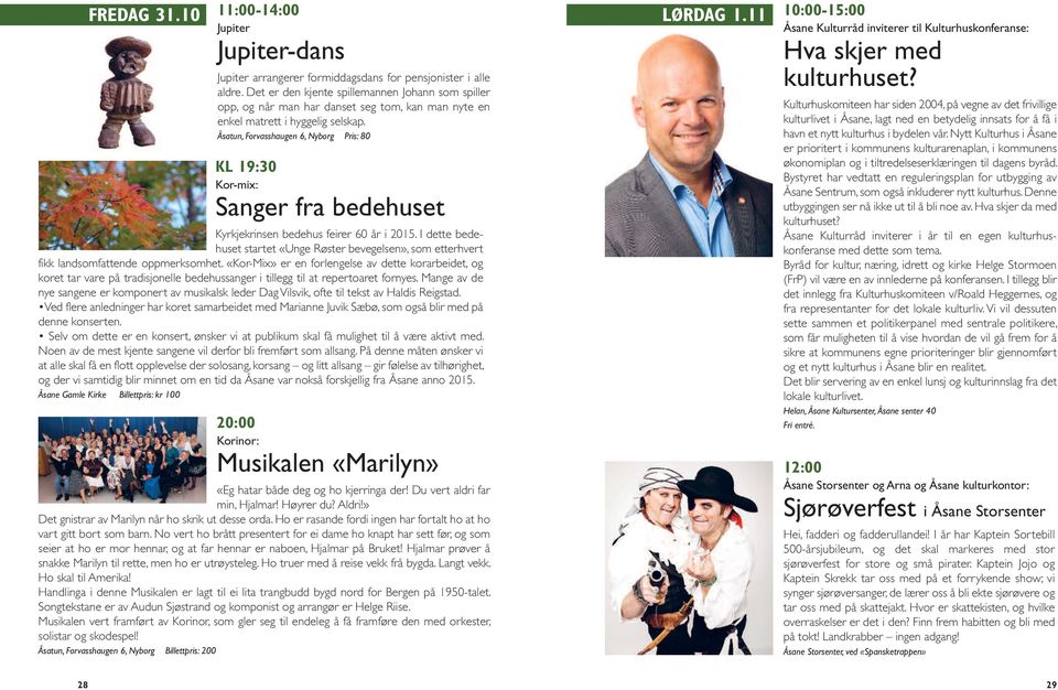 Åsatun, Forvasshaugen 6, Nyborg Pris: 80 KL 19:30 Kor-mix: Sanger fra bedehuset Kyrkjekrinsen bedehus feirer 60 år i 2015.