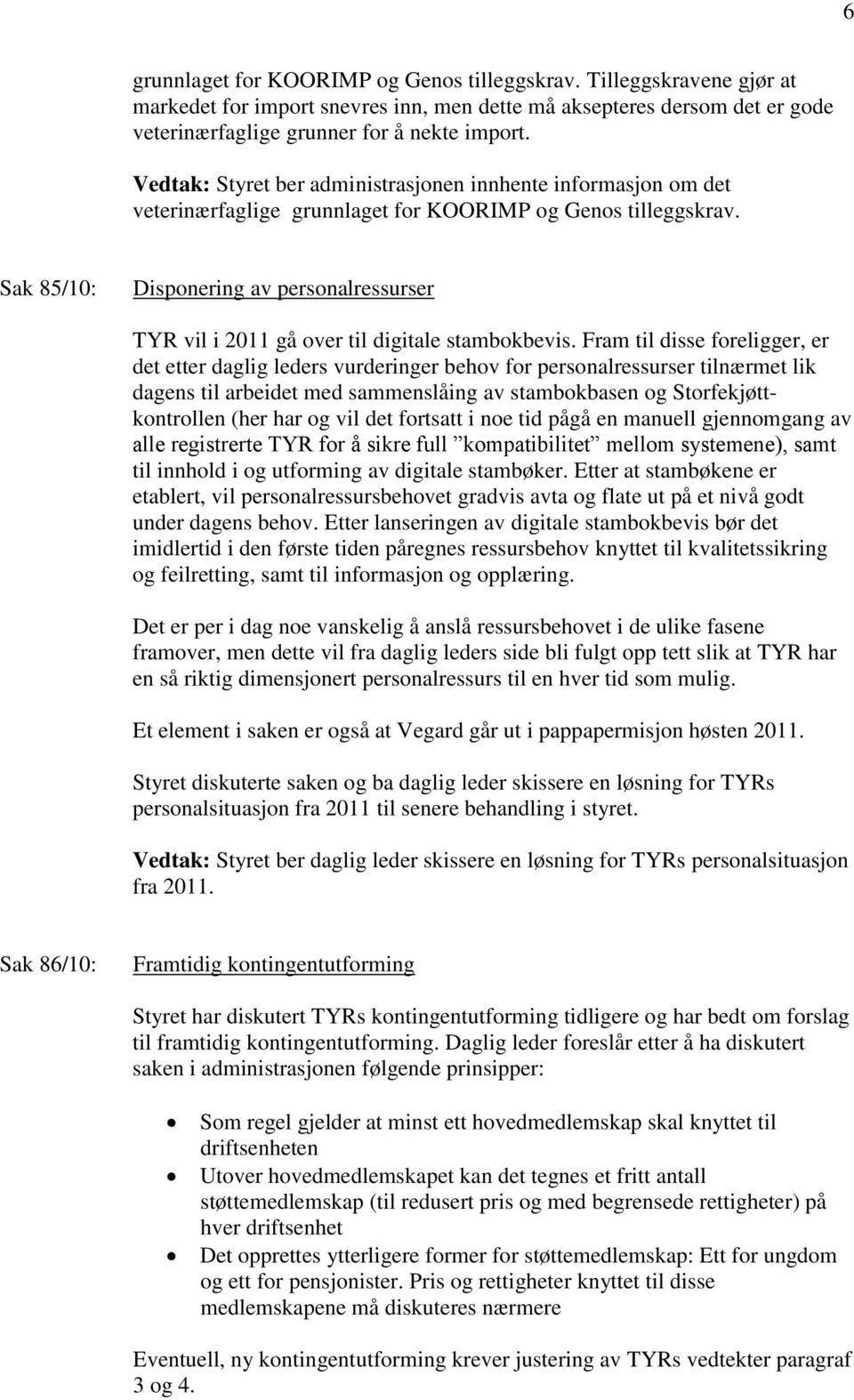 Sak 85/10: Disponering av personalressurser TYR vil i 2011 gå over til digitale stambokbevis.